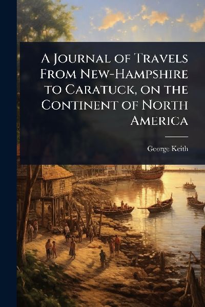 A Journal of Travels From New-Hampshire to Caratuck, on the Continent of North America