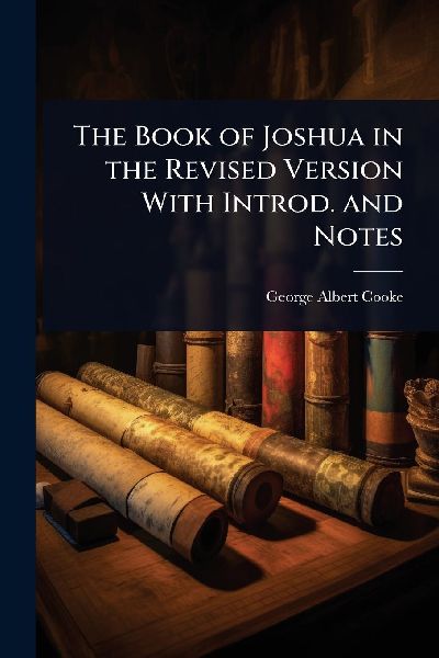 The Book of Joshua in the Revised Version With Introd. and Notes