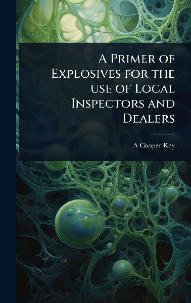 A Primer of Explosives for the use of Local Inspectors and Dealers