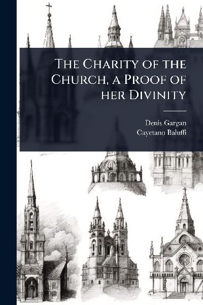 The Charity of the Church, a Proof of her Divinity