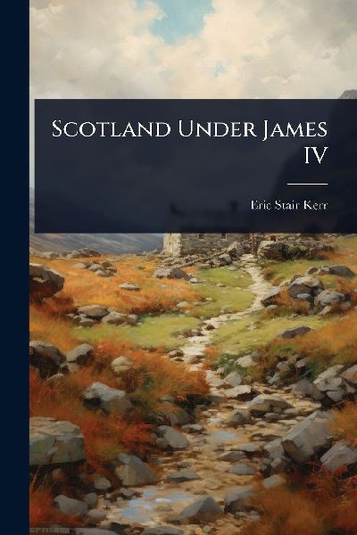Scotland Under James IV