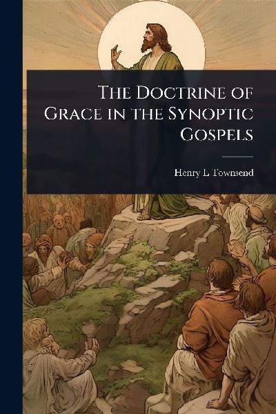 The Doctrine of Grace in the Synoptic Gospels