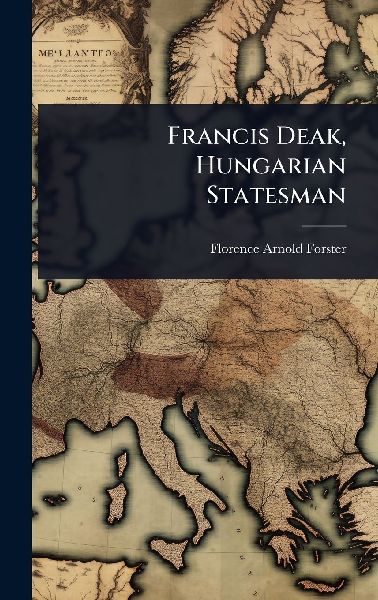 Francis Deak, Hungarian Statesman