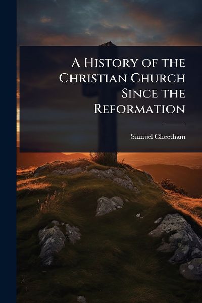 A History of the Christian Church Since the Reformation