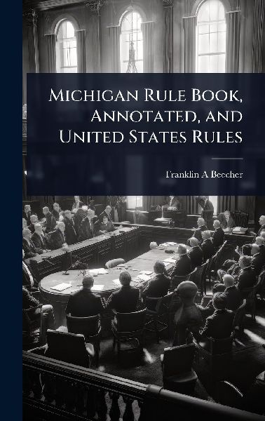 Michigan Rule Book, Annotated, and United States Rules