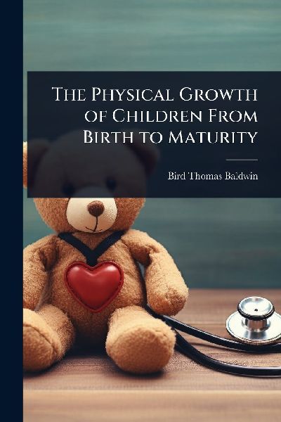 The Physical Growth of Children From Birth to Maturity