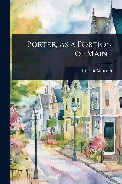 Porter, as a Portion of Maine