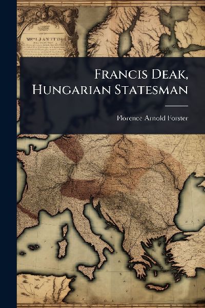 Francis Deak, Hungarian Statesman