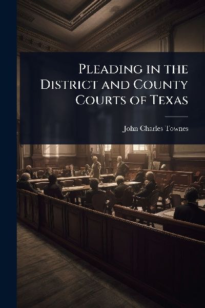 Pleading in the District and County Courts of Texas