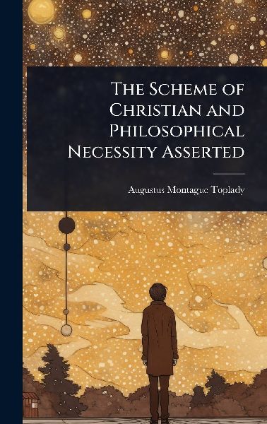The Scheme of Christian and Philosophical Necessity Asserted