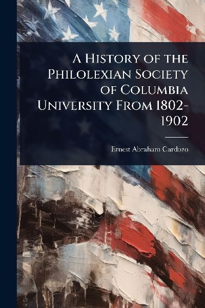 A History of the Philolexian Society of Columbia University From 1802-1902