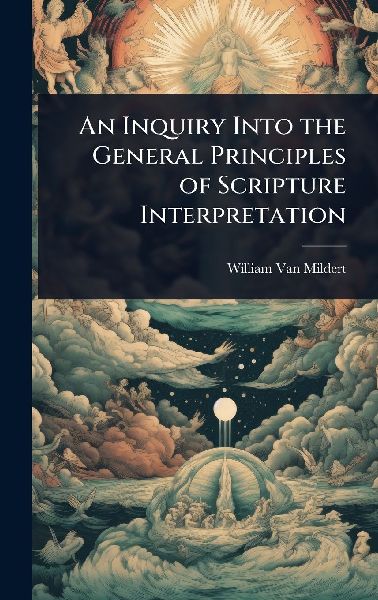 An Inquiry Into the General Principles of Scripture Interpretation