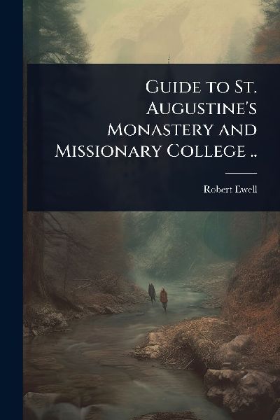 Guide to St. Augustines Monastery and Missionary College ..