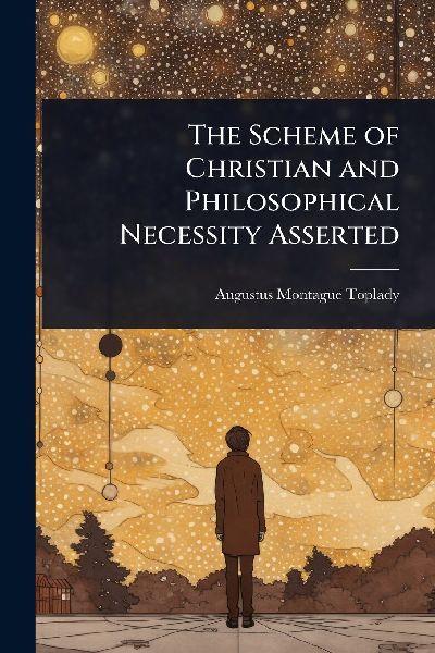 The Scheme of Christian and Philosophical Necessity Asserted