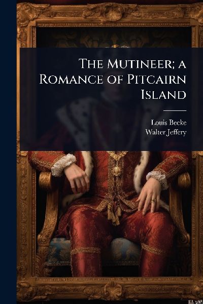 The Mutineer; a Romance of Pitcairn Island
