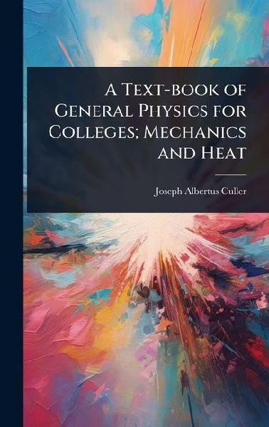 A Text-book of General Physics for Colleges; Mechanics and Heat