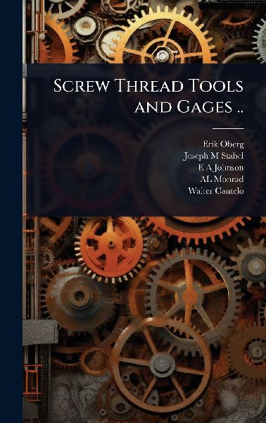 Screw Thread Tools and Gages ..