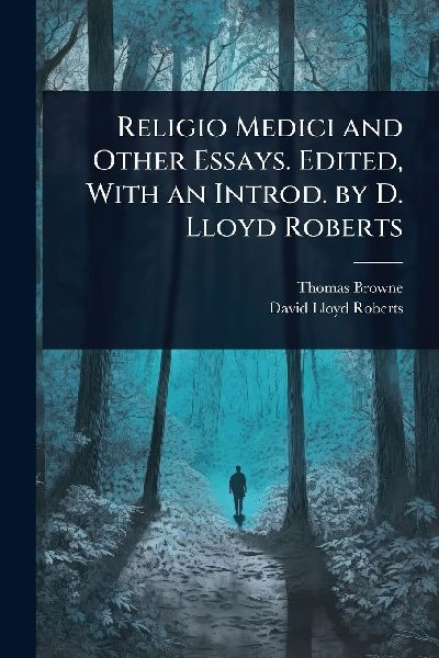 Religio Medici and Other Essays. Edited, With an Introd. by D. Lloyd Roberts