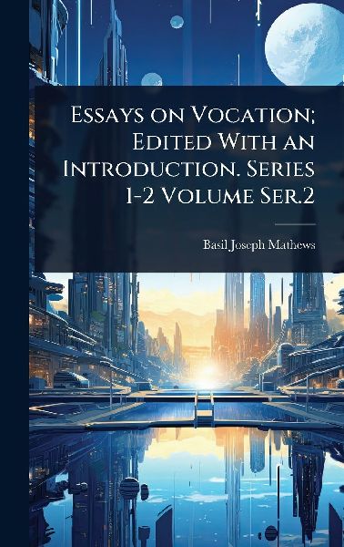 Essays on Vocation; Edited With an Introduction. Series 1-2 Volume Ser.2