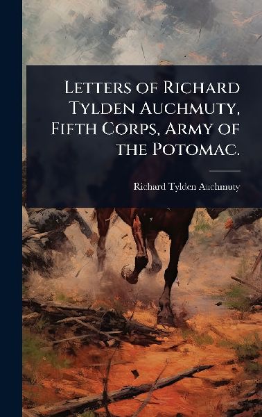 Letters of Richard Tylden Auchmuty, Fifth Corps, Army of the Potomac.