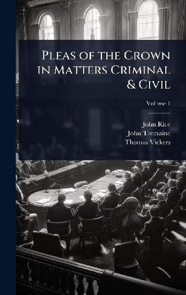 Pleas of the Crown in Matters Criminal & Civil