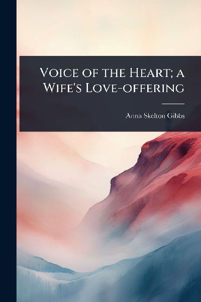 Voice of the Heart; a Wifes Love-offering