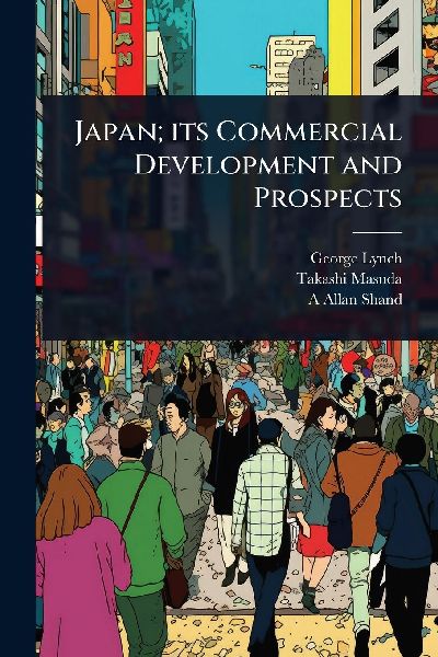 Japan; its Commercial Development and Prospects