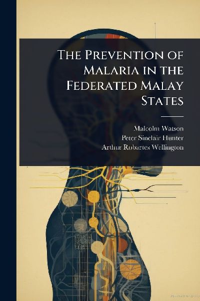 The Prevention of Malaria in the Federated Malay States