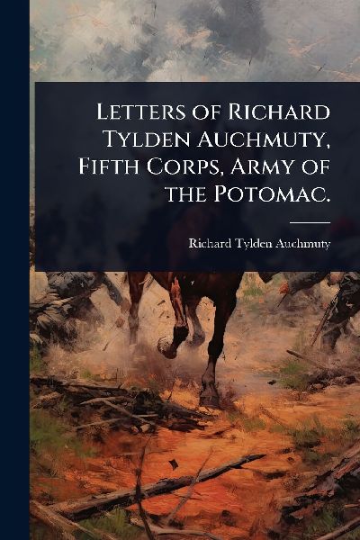 Letters of Richard Tylden Auchmuty, Fifth Corps, Army of the Potomac.