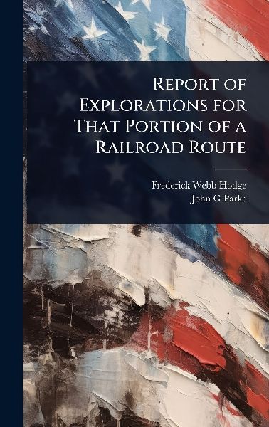 Report of Explorations for That Portion of a Railroad Route