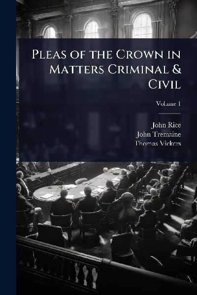 Pleas of the Crown in Matters Criminal & Civil