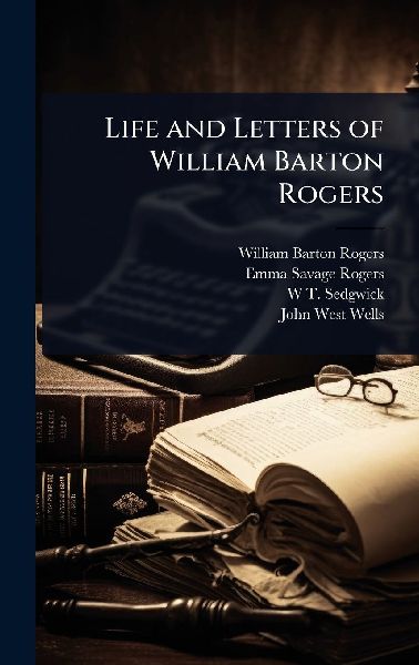 Life and Letters of William Barton Rogers