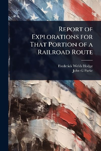 Report of Explorations for That Portion of a Railroad Route