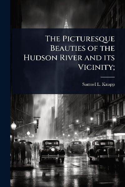 The Picturesque Beauties of the Hudson River and its Vicinity;