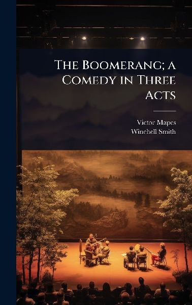 The Boomerang; a Comedy in Three Acts
