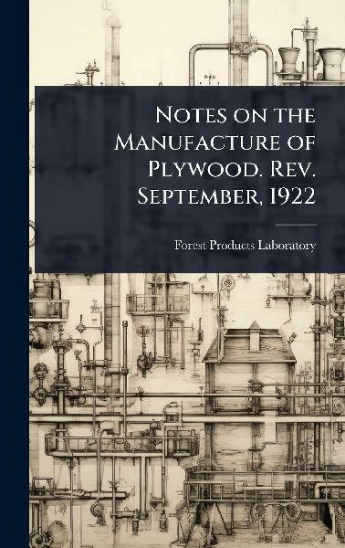 Notes on the Manufacture of Plywood. Rev. September, 1922