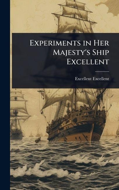 Experiments in Her Majesty's Ship Excellent