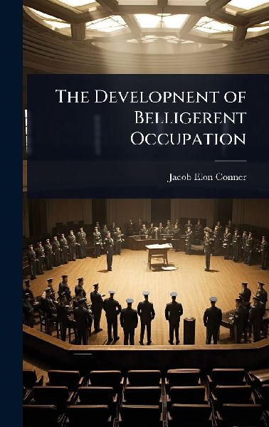 The Developnent of Belligerent Occupation