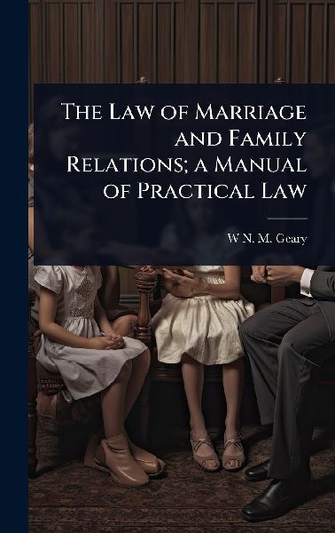 The Law of Marriage and Family Relations; a Manual of Practical Law