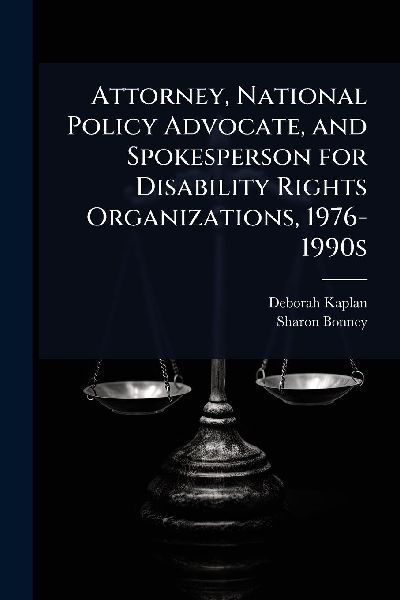 Attorney, National Policy Advocate, and Spokesperson for Disability Rights Organizations, 1976-1990s