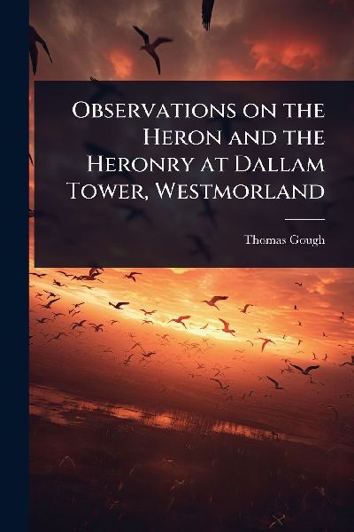 Observations on the Heron and the Heronry at Dallam Tower, Westmorland