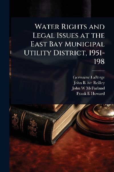 Water Rights and Legal Issues at the East Bay Municipal Utility District, 1951-198
