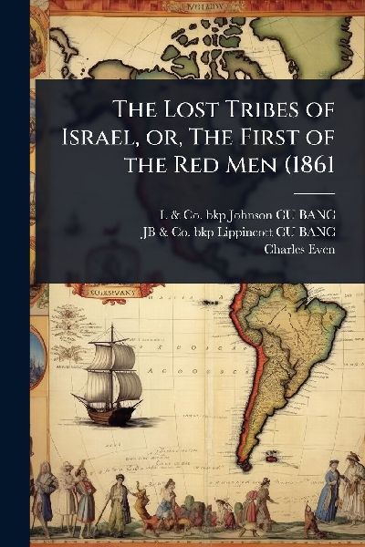 The Lost Tribes of Israel, or, The First of the Red Men (1861