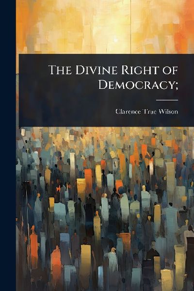 The Divine Right of Democracy;