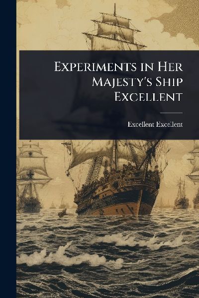 Experiments in Her Majesty's Ship Excellent