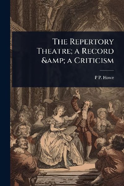 The Repertory Theatre; a Record & a Criticism