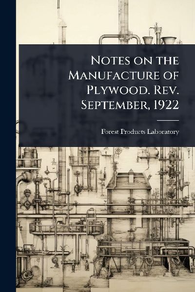 Notes on the Manufacture of Plywood. Rev. September, 1922