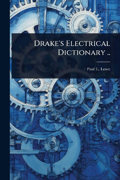 Drake's Electrical Dictionary ..