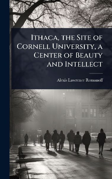 Ithaca, the Site of Cornell University, a Center of Beauty and Intellect