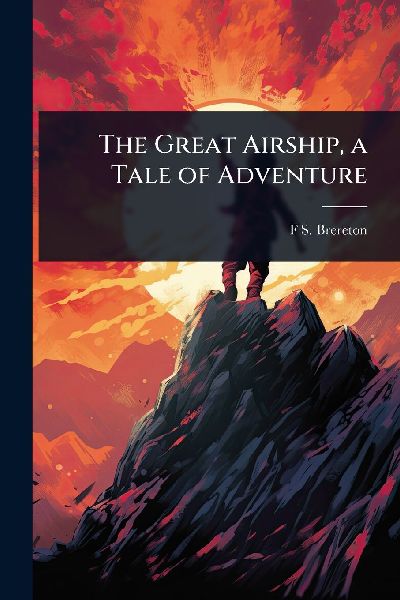 The Great Airship, a Tale of Adventure